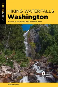 Hiking Waterfalls Washington: A Guide to the State's Best Waterfall Hikes (Hiking Waterfalls), 3rd Edition