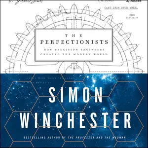 The Perfectionists: How Precision Engineers Created the Modern World [Audiobook] (Repost)