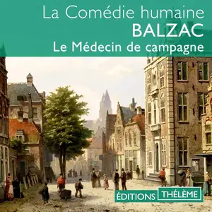 Honoré de Balzac, "Le médecin de campagne : La comédie humaine - Scènes de la vie de campagne"