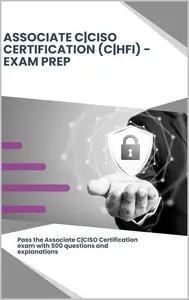 Associate C|CISO Certification Exam Prep: 500 Practice Questions with Explanations