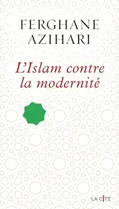 Ferghane Azihari, "L'islam contre la modernité"