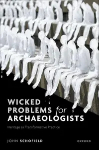 Wicked Problems for Archaeologists: Heritage as Transformative Practice