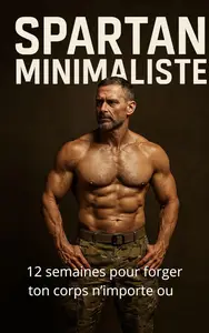 Spartan minimaliste : Musculation au poids du corps (French Edition)