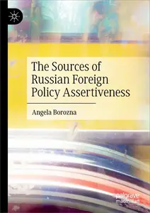 The Sources of Russian Foreign Policy Assertiveness