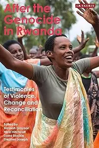 After the Genocide in Rwanda: Testimonies of Violence, Change and Reconciliation