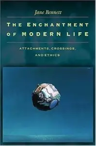 The Enchantment of Modern Life: Attachments, Crossings, and Ethics.