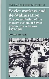 Soviet Workers and De-Stalinization: The Consolidation of the Modern System of Soviet Production Relations 1953–1964