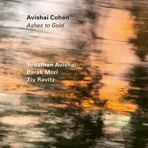 Avishai Cohen, Yonathan Avishai, Barak Mori & Ziv Ravitz - Ashes to Gold (2025)