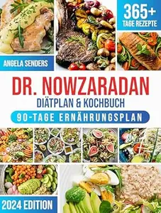 Dr. Nowzaradan Diätplan & Kochbuch: 365 Tage Kalorienarme, Leckere und Preisgünstige Rezepte. Das ultimative Kochbuch