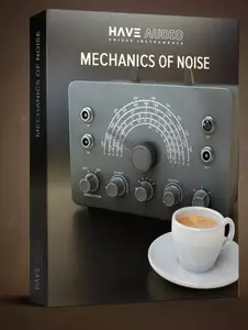 Have Audio Mechanics Of Noise v2.0 Bundle KONTAKT