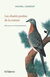 Les chants perdus de la nature : Bienvenue en Anthropophonie - Michel Leboeuf