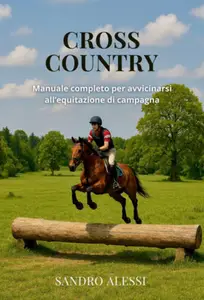 Cross Country: Manuale completo per avvicinarsi all'equitazione di campagna - Sandro Alessi