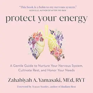 Protect Your Energy: A Gentle Guide to Nurture Your Nervous System, Cultivate Rest, and Honor Your Needs [Audiobook]
