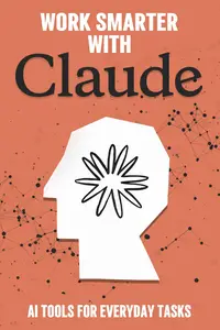 Work Smarter with Claude: AI Tools for Everyday Tasks