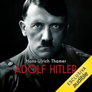 «Adolf Hitler? Biografia di un dittatore» by Hans-Ulrich Thamer