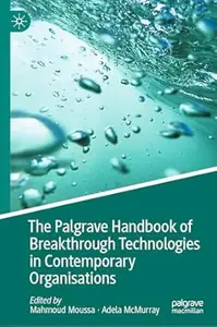 The Palgrave Handbook of Breakthrough Technologies in Contemporary Organisations