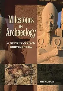 Milestones in Archaeology: A Chronological Encyclopedia