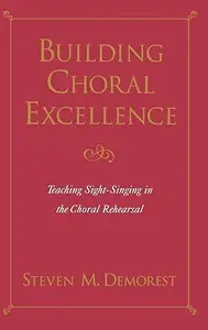 Building Choral Excellence: Teaching Sight-Singing in the Choral Rehearsal