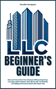 LLC Beginner's Guide: Start and Future-Proof Your Business Without Experience