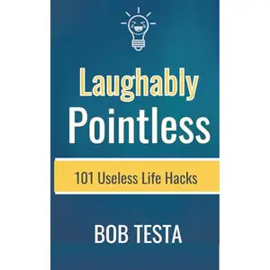 Laughably Pointless: 101 Useless Life Hacks [Audiobook]