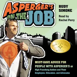 Asperger's on the Job: Must-Have Advice for People with Asperger's or High Functioning Autism and their Employers