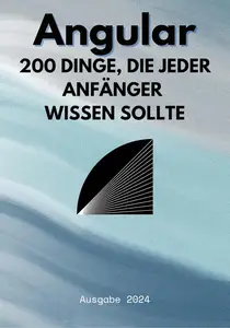 Angular: 200 Dinge, die Anfänger wissen sollten (German Edition)