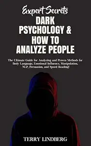 Expert Secrets – Dark Psychology & How to Analyze People: The Ultimate Guide for Analyzing and Proven Methods for Body