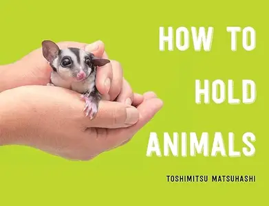 How to Hold Animals (Repost)