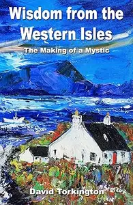 Wisdom from the Western Isles: The Making of a Mystic