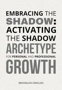 Embracing the Shadow: Activating the Shadow Archetype for Personal and Professional Growth