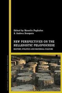 New Perspectives on the Hellenistic Peloponnese: History, Politics and Material Culture