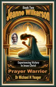 Jeanne Wilkerson: Prayer Warrior Book Two: Experiencing Victory in Jesus Christ