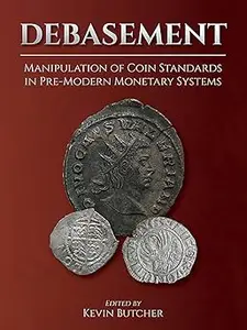 Debasement: Manipulation of Coin Standards in Pre-Modern Monetary Systems