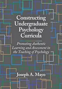 Constructing Undergraduate Psychology Curricula: Promoting Authentic Learning and Assessment in the Teaching of Psycholo