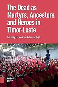 The Dead as Ancestors, Martyrs, and Heroes in Timor-Leste