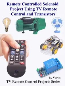 Remote Controlled Solenoid Project Using TV Remote Control and Transistors: Build and Learn Electronics