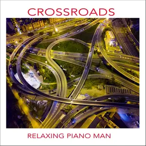Relaxing Piano Man - Crossroads (2025) [Official Digital Download]