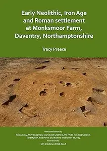 Early Neolithic, Iron Age and Roman settlement at Monksmoor Farm, Daventry, Northamptonshire