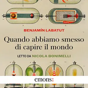 «Quando abbiamo smesso di capire il mondo» by Benjamín Labatut