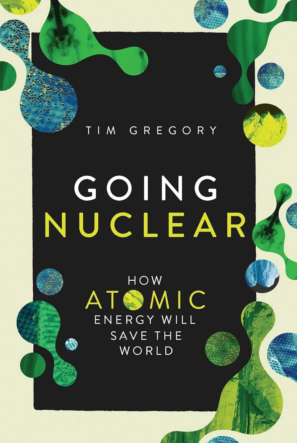 Going Nuclear: How Atomic Energy Will Save the World