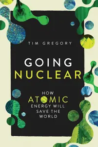 Going Nuclear: How Atomic Energy Will Save the World