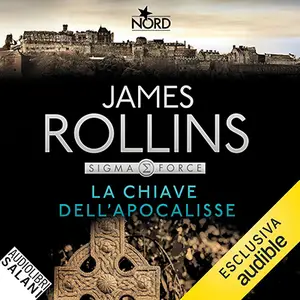 «La chiave dell'apocalisse: Un'avventura della Sigma Force - Vol. 6» by James Rollins