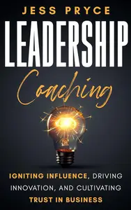 Leadership Coaching: Igniting Influence, Driving Innovation, and Cultivating Trust in Business