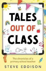 Tales out of Class: The Chronicles of a Primary School Teacher