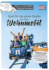 Stellplatzführer Freizeitparks: Spaß für die ganze Familie mit dem Wohnmobil