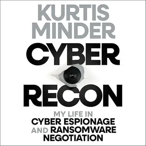 Cyber Recon: My Life in Cyber Espionage and Ransomware Negotiation [Audiobook]