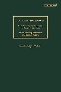 Can Faiths Make Peace?: Holy Wars and the Resolution of Religious Conflicts