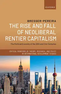 The Rise and Fall of Neoliberal Rentier Capitalism: The Political Economy of the 20th and 21st Centuries