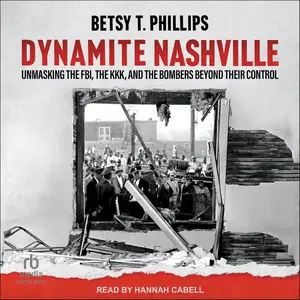 Dynamite Nashville: Unmasking the FBI, the KKK, and the Bombers beyond their Control [Audiobook]