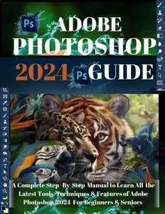 Adobe Photoshop 2024: A COMPLETE STEP -STEP-BY-STEP MANUAL